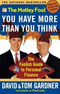 The Motley Fool You Have More Than You Think: The Foolish Guide to Personal Finance di David Gardner, Tom Gardner edito da FIRESIDE BOOKS