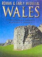 Roman and Early Medieval Wales di Jeffrey L. Davies, Christopher J. Arnold edito da The History Press Ltd