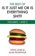 The Best Of Is It Just Me Or Is Everything Shit? di Steve Lowe, Alan McArthur edito da Little, Brown Book Group