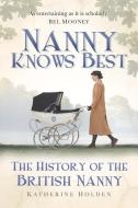 Nanny Knows Best: The History of the British Nanny di Katherine Holden edito da PAPERBACKSHOP UK IMPORT