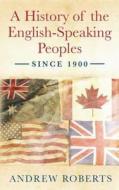 A History Of The English Speaking Peoples Since 1900 di Andrew Roberts edito da Orion Publishing Co