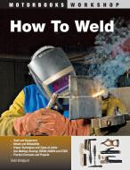 How to Weld di Todd Bridigum edito da Motorbooks International