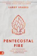 Pentecostal Fire: Your Supernatural Inheritance di Larry Sparks edito da DESTINY IMAGE INC