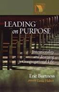 Leading on Purpose Intentionality and Teaming in Congregational Life di Eric Burtness edito da Augsburg Fortress