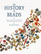 The History of Beads: From 100,000 B.C. to the Present di Lois Sherr Dubin edito da ABRAMS