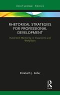 Rhetorical Strategies for Professional Development di Elizabeth J. (Indiana University-Purdue University Fort Wayne Keller edito da Taylor & Francis Inc