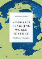 A Primer for Teaching World History di Antoinette Burton edito da Duke University Press Books