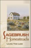 Sagebrush Homesteads di Laura Tice Lage edito da WASHINGTON STATE UNIV PR