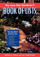 Lone Star Gardener's Book of Lists di William D. Adams, Lois Trigg Chaplin edito da Taylor Trade Publishing