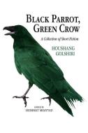 Black Parrot, Green Crow di Houshang Golshiri edito da Mage Publishers