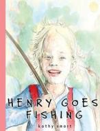 Henry Goes Fishing di Kathy Smart edito da From the Prairie Publications, Inc.