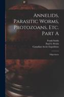 Annelids, Parasitic Worms, Protozoans, Etc. Part A [microform]: Oligochaeta di Frank Smith edito da LIGHTNING SOURCE INC
