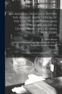 An Address Delivered Before The Alumni Association Of The College Of Physicians And Surgeons, Medical Department Of Columbia College, New-York edito da Legare Street Press