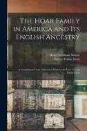 The Hoar Family in America and Its English Ancestry: a Compilation From Collections Made by the Hon. George Frisbie Hoar di Henry Stedman Nourse, George Frisbie Hoar edito da LIGHTNING SOURCE INC