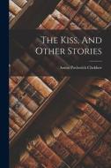 The Kiss, And Other Stories di Anton Pavlovich Chekhov edito da LEGARE STREET PR