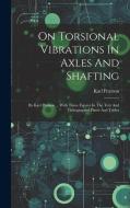 On Torsional Vibrations In Axles And Shafting: By Karl Pearson ... With Three Figures In The Text And Lithographed Plates And Tables di Karl Pearson edito da LEGARE STREET PR