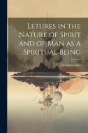 Letures in the Nature of Spirit and of Man as a Spiritual Being di Chauncey Giles edito da LEGARE STREET PR