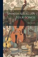 Spanish & Italian Folk-songs di Alma Strettell edito da LEGARE STREET PR