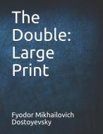 The Double: Large Print di Fyodor Mikhailovich Dostoyevsky edito da INDEPENDENTLY PUBLISHED