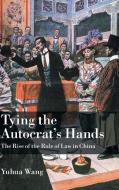 Tying the Autocrat's Hands di Yuhua Wang edito da Cambridge University Press