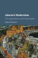 Adorno's Modernism di Espen Hammer edito da Cambridge University Press