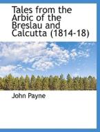 Tales From The Arbic Of The Breslau And Calcutta (1814-18) di Dr John Payne edito da Bibliolife