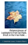 Metamorphoses Of Lepidoptera From San Paulo, Brazil, In The Free Public ... di E Dukinfield Jones, Frederic Moore edito da Bibliolife
