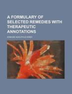 A Formulary of Selected Remedies with Therapeutic Annotations di Edmund Adolphus Kirby edito da Rarebooksclub.com