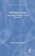 Liberating Learning di Santiago Rincon-Gallardo edito da Taylor & Francis Ltd