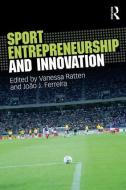 Sport Entrepreneurship and Innovation di Vanessa Ratten edito da Taylor & Francis Ltd