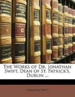 The Works Of Dr. Jonathan Swift, Dean Of St. Patrick's, Dublin ... di Jonathan Swift edito da Bibliobazaar, Llc