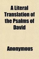 A Literal Translation Of The Psalms Of D di Anonymous, Books Group edito da General Books