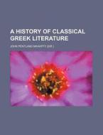 A History Of Classical Greek Literature (volume 1 Pt 1) di John Pentland Mahaffy edito da General Books Llc