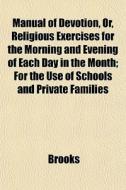 Manual Of Devotion, Or, Religious Exerci di Brooks edito da General Books