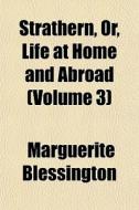 Strathern, Or, Life At Home And Abroad di Marguer Blessington edito da General Books