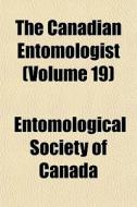 The Canadian Entomologist Volume 19 di Entomologica Canada edito da General Books