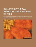 Bulletin of the Pan American Union Volume 21, No. 2 di Pan American Union edito da Rarebooksclub.com