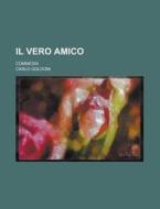 Il Vero Amico; Commedia di Geological Survey, Carlo Goldoni edito da Rarebooksclub.com