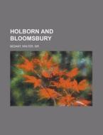 Holborn And Bloomsbury di Walter Besant edito da General Books Llc