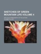 Sketches Of Green Mountain Life; With An di Elizabeth Allen edito da Rarebooksclub.com