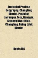 Arunachal Pradesh Geography: Changlang D di Books Llc edito da Books LLC