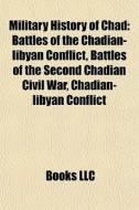 Military History Of Chad: Battles Of The di Books Llc edito da Books LLC, Wiki Series