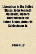 Liberalism In The United States: John Ke di Books Llc edito da Books LLC, Wiki Series