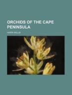 Orchids of the Cape Peninsula di Harry Bolus edito da Rarebooksclub.com