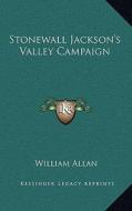Stonewall Jackson's Valley Campaign di William Allan edito da Kessinger Publishing