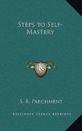 Steps to Self-Mastery di S. R. Parchment edito da Kessinger Publishing