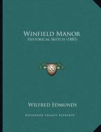 Winfield Manor: Historical Sketch (1885) di Wilfred Edmunds edito da Kessinger Publishing