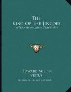 The King of the Jingoes: A Transformation Play (1883) di Edward Miller, Virtus edito da Kessinger Publishing