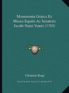 Monumenta Graeca Ex Museo Equitis AC Senatoris Jacobi Nanii Veneti (1785) di Clemente Biagi edito da Kessinger Publishing