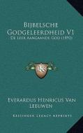 Bijbelsche Godgeleerdheid V1: de Leer Aangaande God (1892) di Everardus Henricus Van Leeuwen edito da Kessinger Publishing